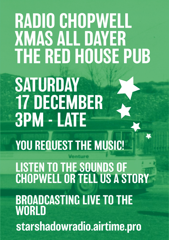 Radio Chopwell XMAS All Dayer Live &amp; Direct from 3pm until Late in The Red House Pub 

LISTEN LIVE >>> starshadowradio.airtime.pro