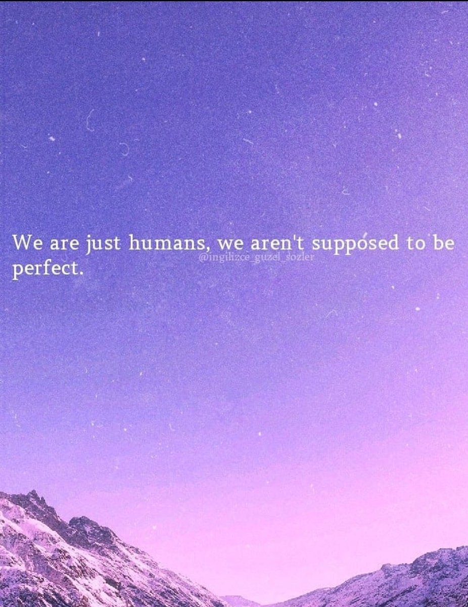 Bizler sadece insanız, mükemmel olmamız gerekmiyor.