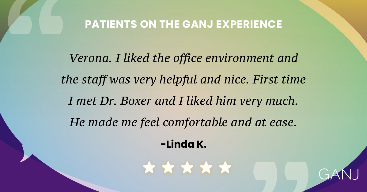 Our patients say it best. We appreciate your kind words and high ratings on Google, Facebook, HealthGrades, and other review sites. To make an appointment with one of GANJ's 38 board-certified physicians, call 888.452.0022, or for more information:  ganjllc.com