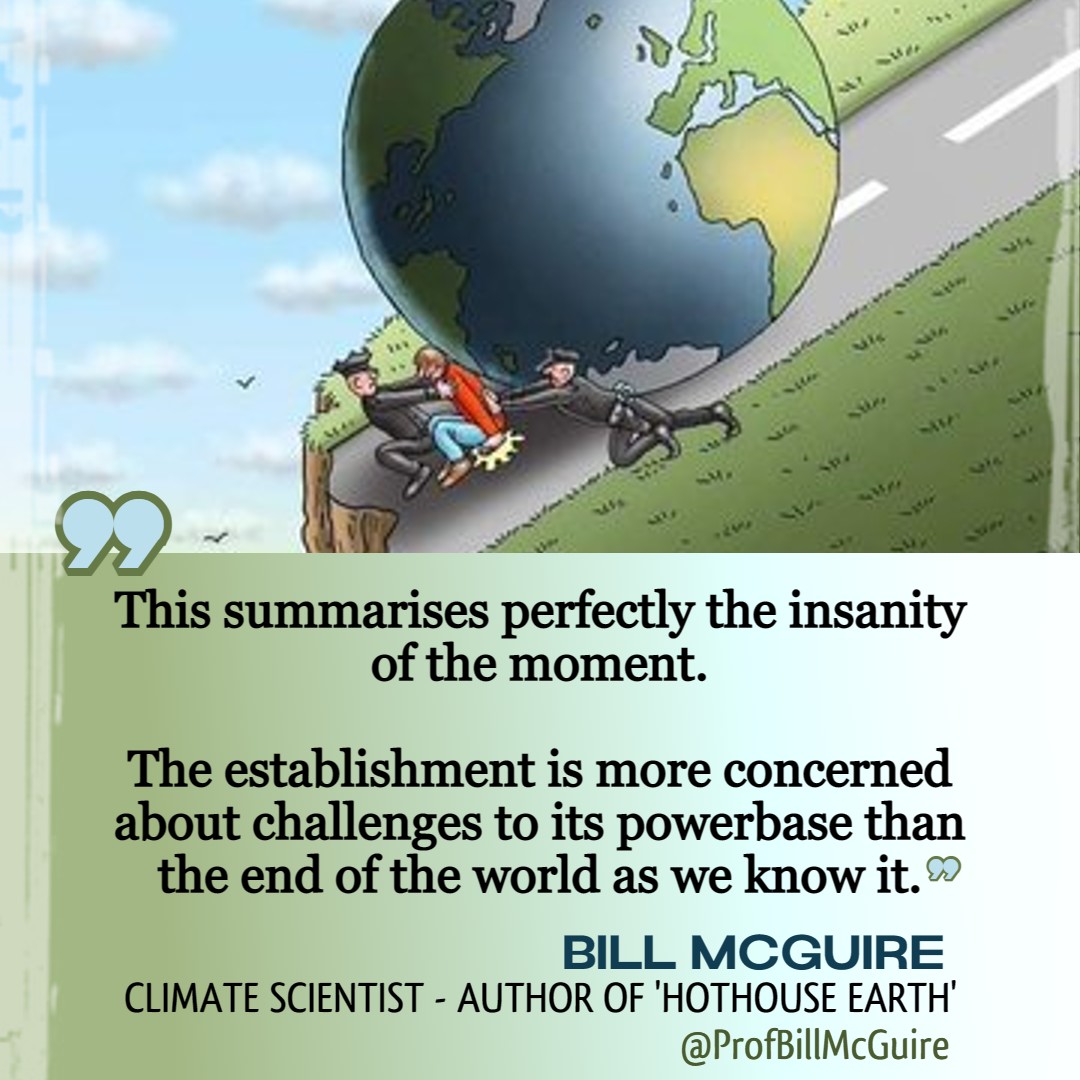 'The establishment is more concerned about challenges to its powerbase than the end of the world as we know it.' 
@ProfBillMcGuire 
#ClimateScientist 
Author of the new book #HotHouseEarth 
#ClimateEmergency