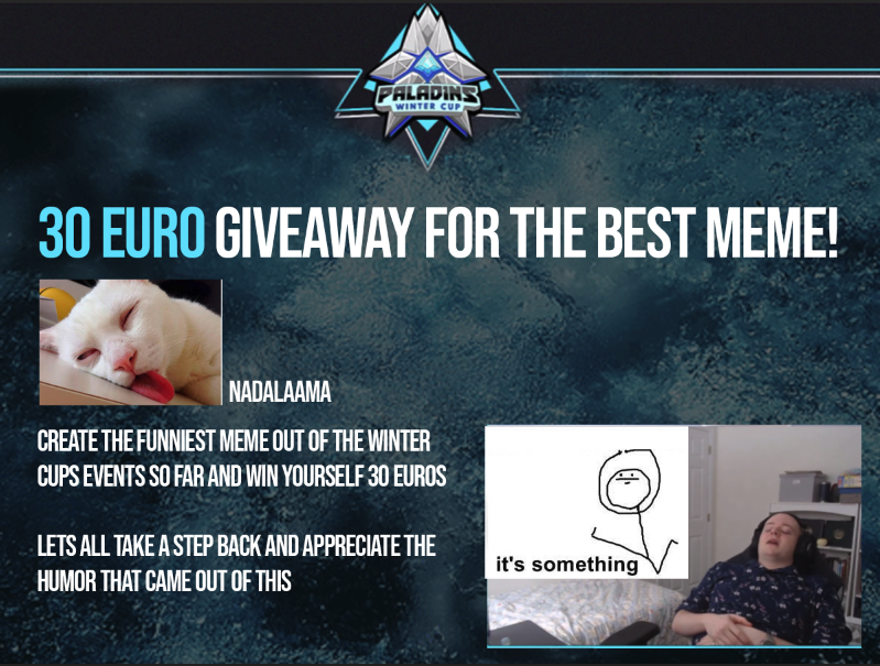 ❄️It's no secret things haven't gone to plan today with the <a href="/PaladinsWC/">Paladins Winter Cup</a> Let's try to find the fun in the situation though! 
💰€30 to the best meme made from todays events! These will hold value for Paladins Historians. 
#Paladins #Giveaway