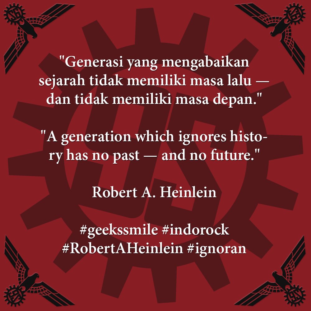 [Kutipan Hari Ini | Quote of the Day] "Generasi yang mengabaikan sejarah tidak memiliki masa lalu — dan tidak memiliki masa depan." | "A generation which ignores history has no past — and no future." ~Robert A. Heinlein #geekssmile #indorock #RobertAHeinlein #ignoran