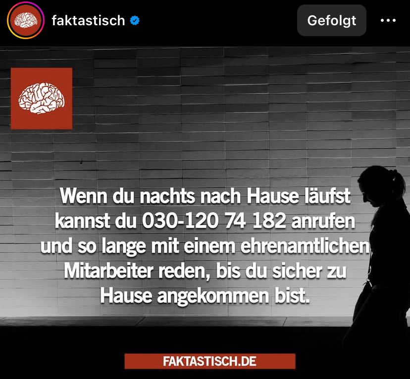 Ich habe gestern Nacht beim Heimwegtelefon angerufen. War alleine mit Fuchs, in einer dunklen Ecke Neuköllns und ein paar Dudes haben mich verfolgt. Die Frau war ganz ruhig, rührend lieb, hat meinen Weg getrackt und mich bis zur Haustür begleitet. Große Empfehlung! ❤️