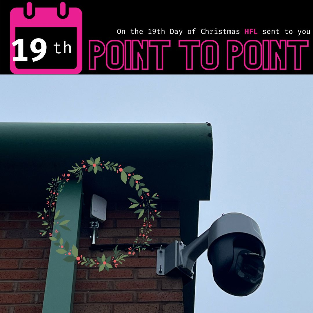 On the 19th day of Christmas HFL sent to you Point-to-Point.
.
Point-to-Point allows internet access in locations that cannot be cabled to. This reduces costs because you do not need internet access in each building. As long as there is LoS (Line of Sight) you can have internet a