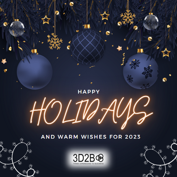 Happy Holidays from everyone at 3D2B. We hope your holidays will be filled with joy and laughter through the New Year.