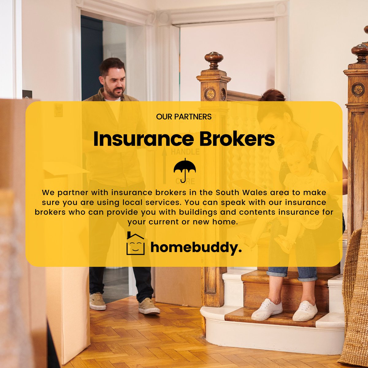 Our Partners: Insurance Brokers

We partner with specialist service providers to ensure you have everything you need to complete the private sale or purchase of your home.

To find out more about our partners, visit our website.
homebuddy.co.uk/our-partners