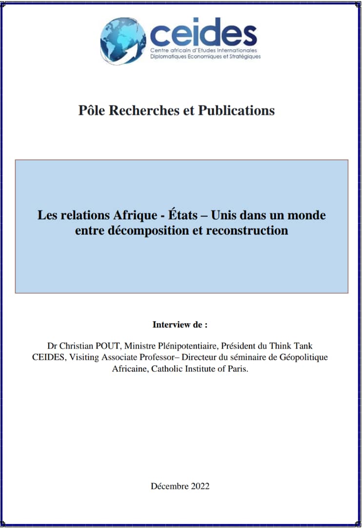 « Les relations Afrique – États – Unis dans un monde entre décomposition et reconstruction »
Interview de :
Dr Christian POUT, Ministre Plénipotentiaire, Président du Think Tank CEIDES, 
Lire ici :
Français :ceides.org/wp-content/upl…
Anglais : ceides.org/wp-content/upl…
