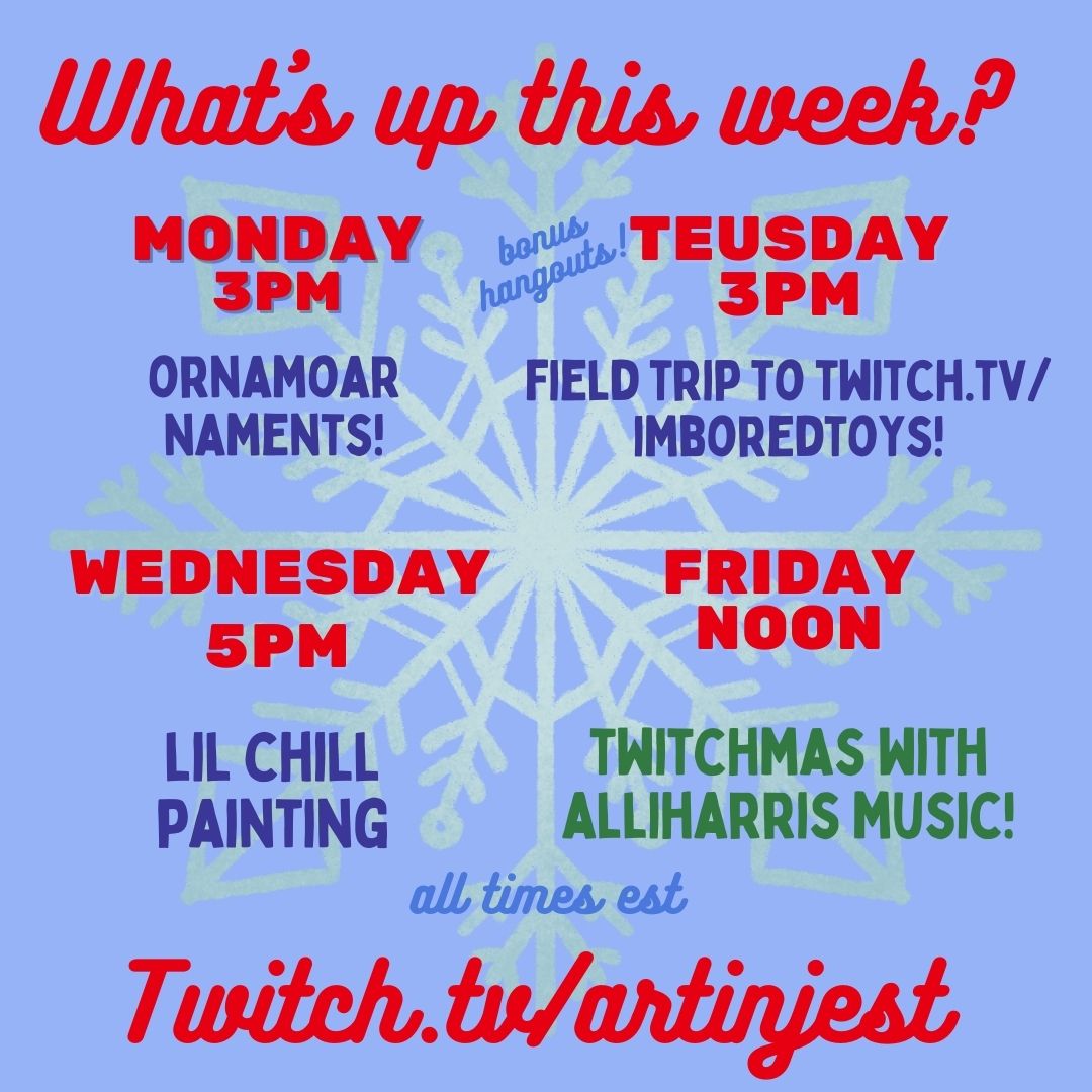 artinjest's tweet photo. #whatsupthisweek ?
TODAY 3pm : ORNAMOARNAMENTS HUH? YES.
TUES 3pm: field trip to visit mah stream bestie!
WED 5pm: chill winter wind down for #painting
FRI AT NOON #TWITCHMAS QUIET TIME IS OVER @allih19arris JOINS ME EVERYTHING IS YELLING
https://t.co/hrAZ9Jm5is https://t.co/hBcXf4qnCW