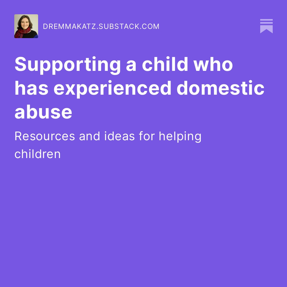 I have a new blog post: Supporting a child who has experienced domestic abuse: Resources and ideas for helping children.

open.substack.com/pub/dremmakatz…