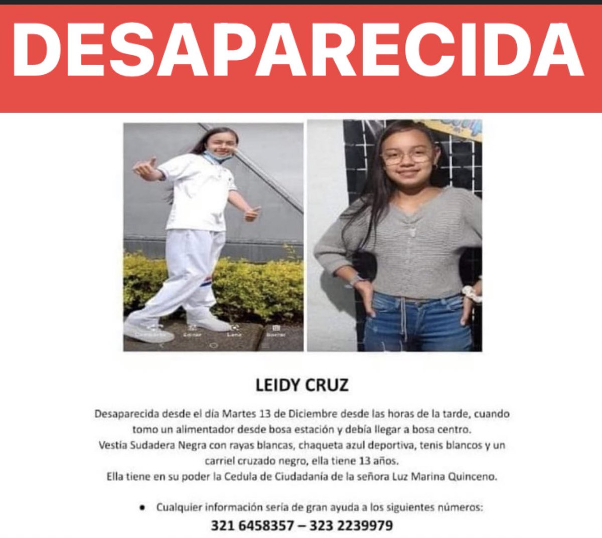 ¡Hasta Encontrarlas‼️‼️

Ella es Leidy Cruz, niña de 13 años, desapareció el martes 13 de diciembre,cuando tomó el alimentador de Transmilenio, desde Bosa Estación y debía llegar a Bosa Centro. 

<a href="/SeguridadBOG/">Secretaría de Seguridad BOG</a> <a href="/secredistmujer/">Secretaría de la Mujer</a> <a href="/TransMilenio/">TransMilenio</a> <a href="/GobiernoBTA/">Secretaría de Gobierno</a> <a href="/RutaPacificaM/">Ruta Pacífica de las Mujeres</a> <a href="/SismaMujer/">Sisma Mujer</a>