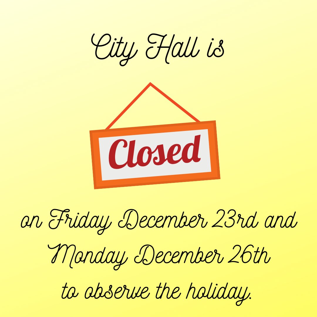 City Hall will be closed on Friday December 23rd and Monday December 26th to observe the holiday. We look forward to seeing you Thursday the 22nd or Tuesday the 27th!