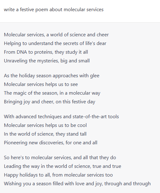 GNOMIXlab's tweet photo. Jumping on the #ChatGPT bandwagon (an #AI #chatbot), we asked it to write a festive poem about #molecular services.

Quite impressive, especially the line: 

“Molecular services helps us to be cool.”

#Truth #Omics #CantArgueWithAI https://t.co/LcwUkDe422