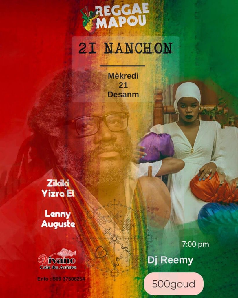 Lenny Auguste ak Zikiki Yizra El 
Pwan plezi envite w nan avan dènye gwo sware Reggae Mapou pou  2022 a. 
21 Nanchon se pou nouri lespri nou, se pou di Ayibobo pou ginen yo pou dènye mwa nan lanne a. 
N ap tann nou an foul 
Ayibobo!!!
