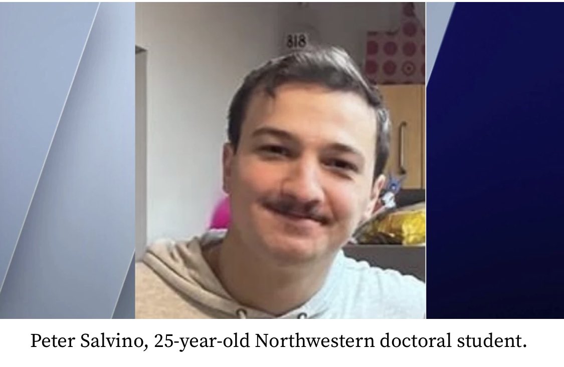 Urgent missing case in Chicago area: Peter Salvino. Salvino was supposed to meet his father for the Bears game Sunday, but family members have been unable to find him. He is a 25-year-old doctoral student at Northwestern. Contact CPD if you can help. (312) 744-8266