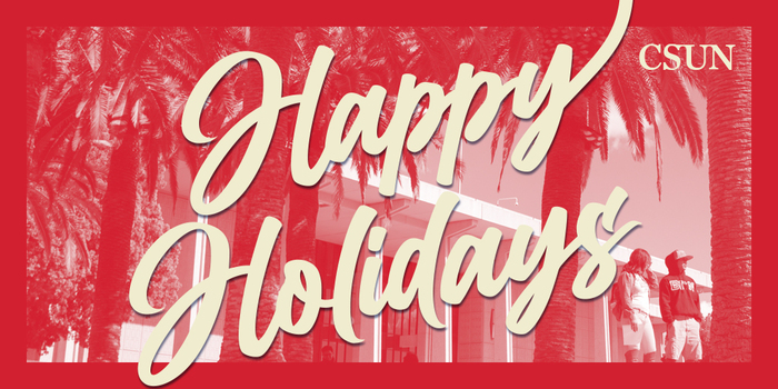 Wishing you a bright and fun-filled holiday season! #CSUN