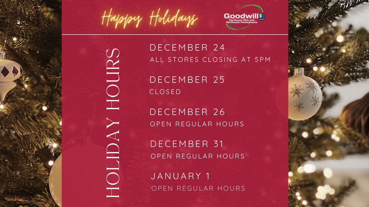 #holidayhours  for Goodwill Northeast Ohio and Northwest PA stores:
Christmas Eve - Sunday, December 24 – Close at 5pm
Christmas - Monday, December 25 – Closed
New Year’s Eve - Sunday, December 31 – Open regular hours.
New Year’s Day - Monday, January 1 – Open regular hours.