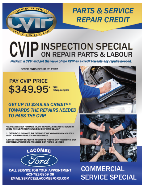 Need a CVIP? We have a Commercial
Vehicle Inspection DEAL you won't want to miss!
Book your CVIP for $349.95 and get up to the equal amount in parts and service CREDITS towards any repairs required to pass the inspection. Easy!
But hurray, this promotion only lasts until Dec. 31!