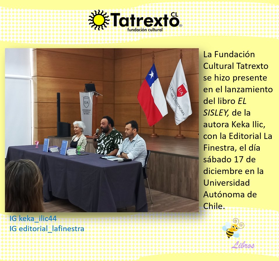 Fundación cultural Tatrexto CL (@tatrextocl) on Twitter photo La Fundación Cultural Tatrexto se hizo presente en el lanzamiento del libro "El Sisley" de la autora Keka Ilic con la editorial La Finestra, evento realizado en la UA.
<a href="/AparteEditorial/">Editorial Aparte</a> La Fundación Cultural Tatrexto se hizo presente en el lanzamiento del libro "El Sisley" de la autora Keka Ilic con la editorial La Finestra, evento realizado en la UA.
<a href="/AparteEditorial/">Editorial Aparte</a>