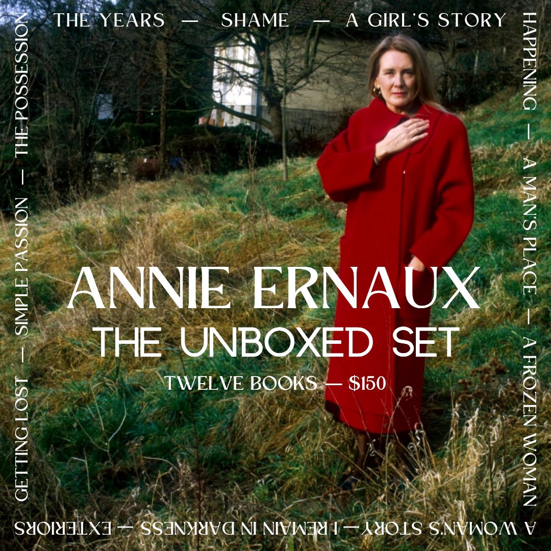 After months of waiting and wrangling reprints, we are thrilled to announce ANNIE ERNAUX—THE UNBOXED SET. 

All twelve of her books, with their new, uniform cover art, available as an easy bundle for $150.