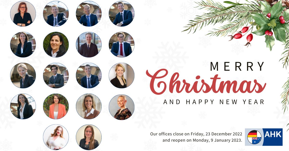 🎄 Merry Christmas from your whole AHK Australien Team.
We hope you have a wonderful, festive break however you choose to spend it. Our team will go on break from Friday, 23 December and return on Monday, 9 January 2023.
We are all excited to keep on working with you in 2023.