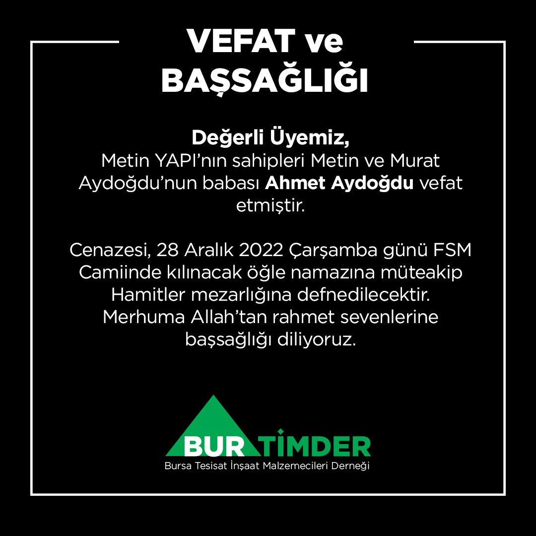 burtimder's tweet photo. Üyemiz Metin YAPI’nın sahipleri Metin ve Murat Aydoğdu’nun babası Ahmet Aydoğdu vefat etmiştir. Cenazesi, 28 Aralık 2022 Çarşamba günü FSM Camiinde kılınacak öğle namazına müteakip Hamitler mezarlığına defnedilecektir. Merhuma Allah’tan rahmet sevenlerine başsağlığı diliyoruz. https://t.co/vaS5UoRUc0