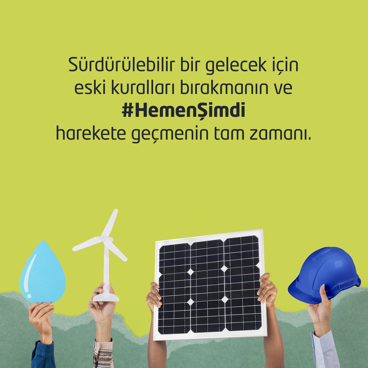 Sürdürülebilir bir gelecek için eski kuralları bırakmanın ve #HemenŞimdi harekete geçmenin tam zamanı.