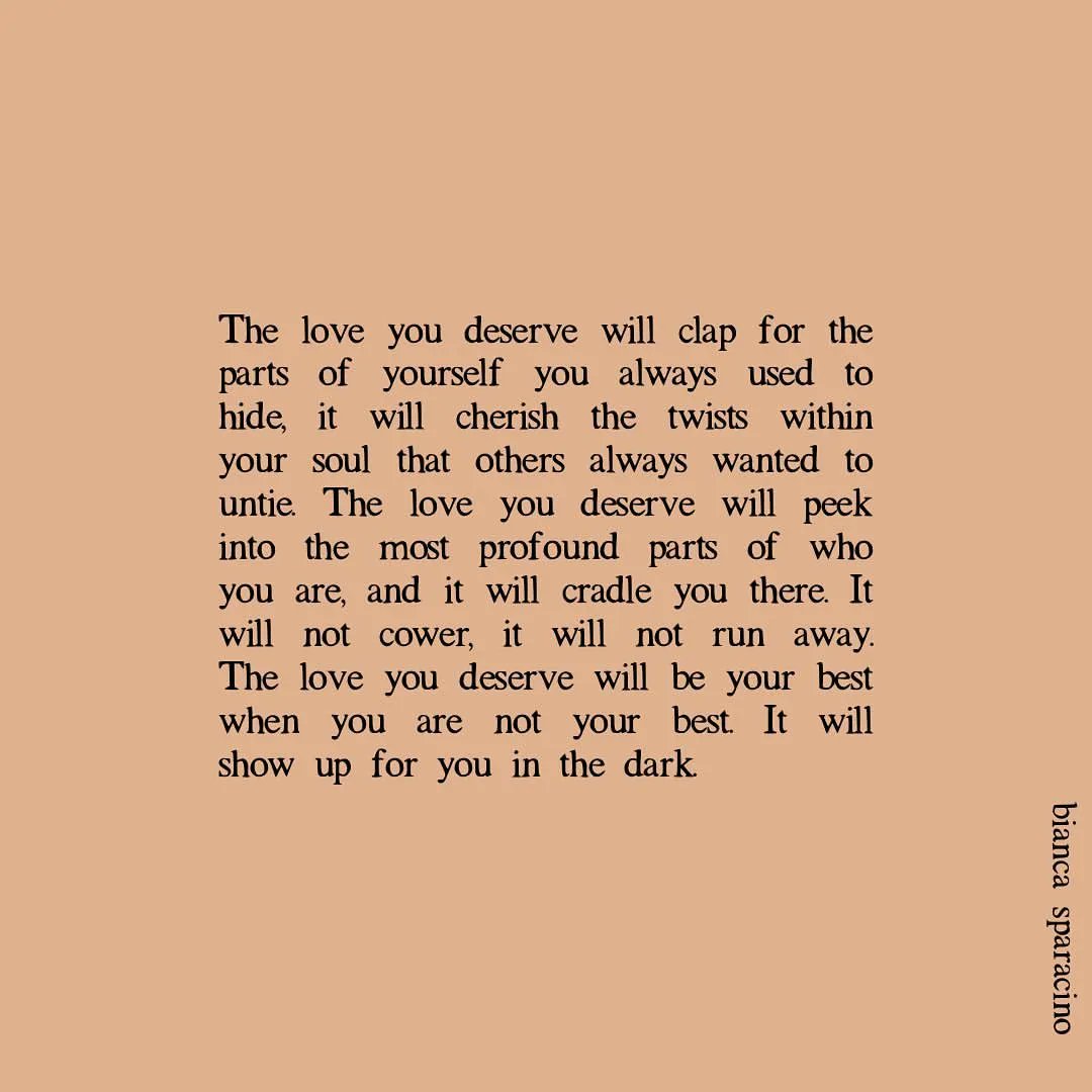 The love you deserve will be your best when you are not your best. 🤍