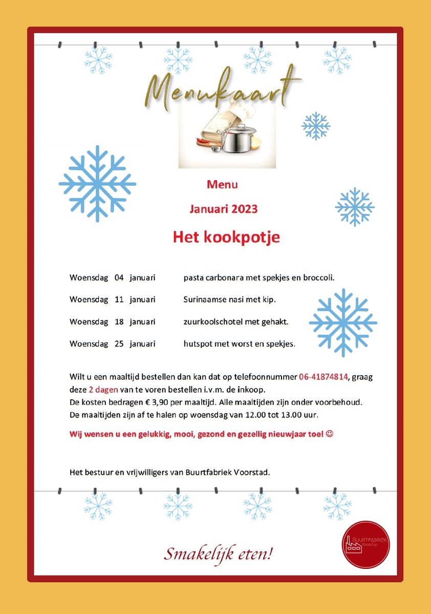 Menukaart januari 2023. 💫
Hierbij de heerlijk nieuwe menukaart voor de eerste maand van het nieuwe jaar. 
Let wel: alleen op woensdag en kosten per maaltijd zijn: €3,90. Bestellen kan op: 06-41874814. 

Hele fijne feestdagen gewenst namens de Buurtfabriek en het Kookpotje. 🎄🎅