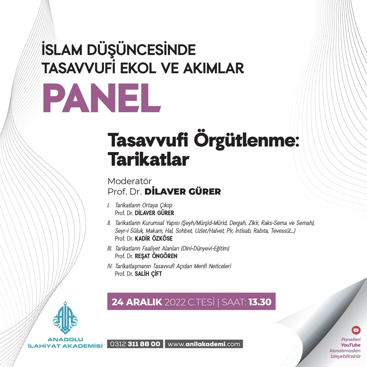 İSLAM DÜŞÜNCESİNDE TASAVVUFİ EKOL VE AKIMLAR
PANEL
"TASAVVUFİ ÖRGÜTLENME: TARİKATLAR"

Moderatör: Prof. Dr. Dilaver GÜRER

Konuşmacılar;
1. Prof. Dr. Dilaver GÜRER
Tarikatların Ortaya Çıkışı

2. Prof. Dr. Kadir ÖZKÖSE
Tarikatların Kurumsal Yapısı