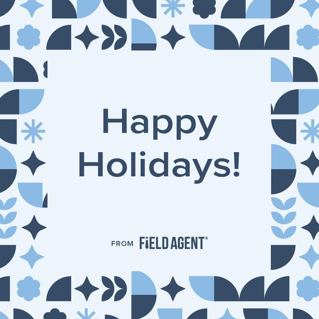 The holidays are in full swing, and we wanted to take a moment to wish you well. Happy Holidays from your friends at Field Agent!

#happyholidays