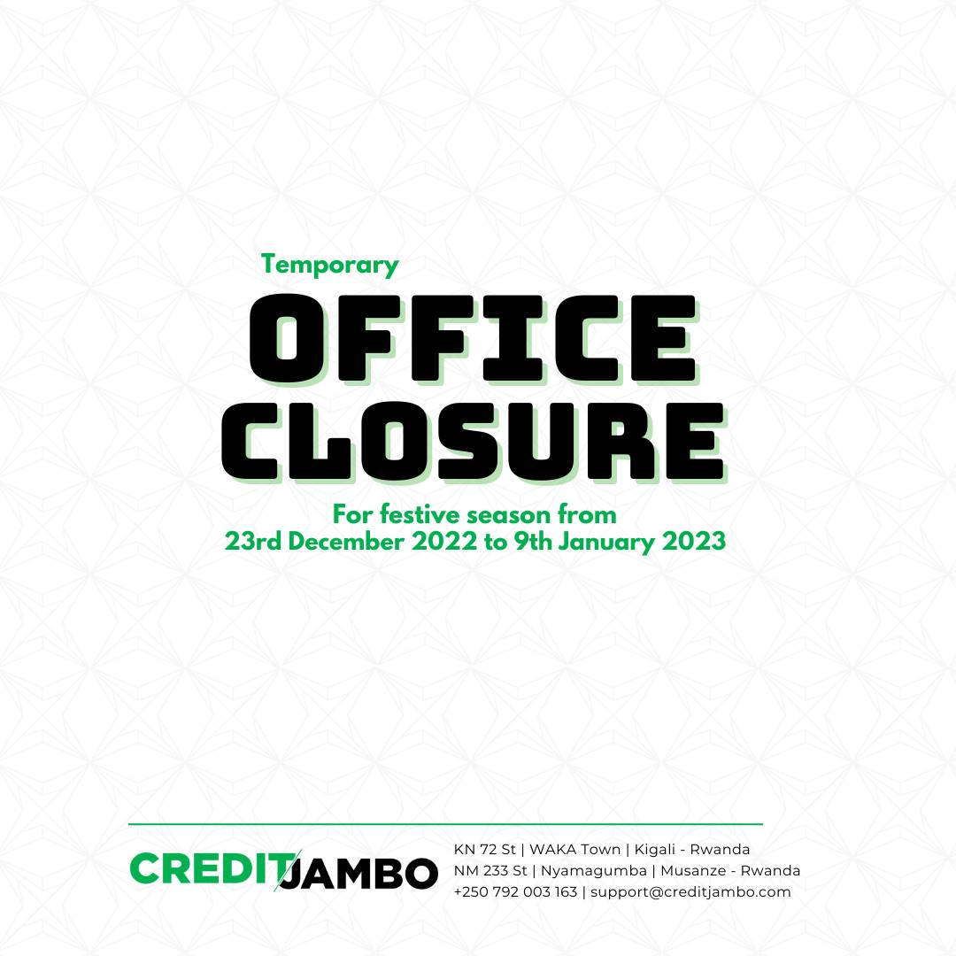 Dear Esteemed customers and partners,
Our offices will be temporary close starting from 23rd December for the festive season and will resume operations on 9th January 2023.

#financialinclusion #Fintech #digitalLending #CreditJambo #Kigali #Rwanda