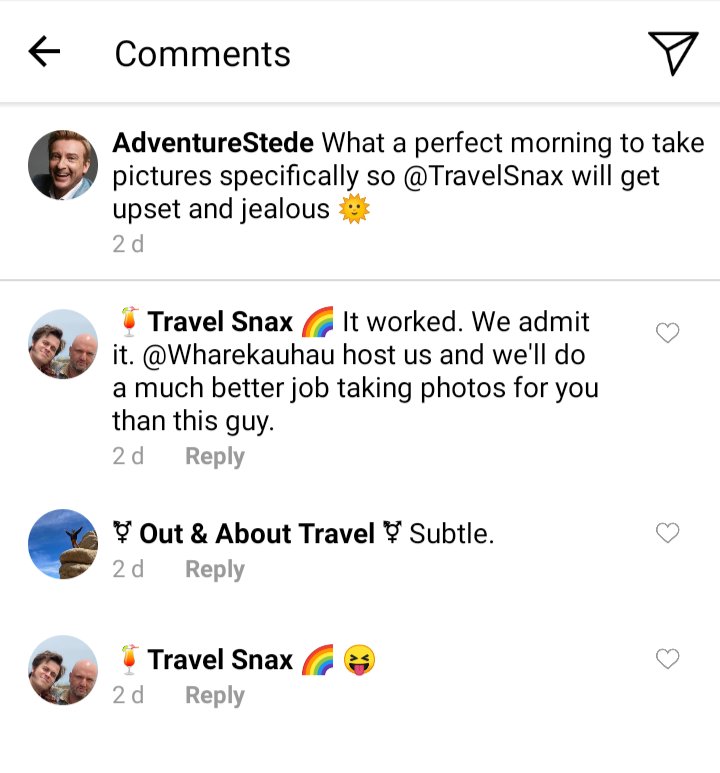 Stede's IG comments section. Caption reads "what a perfect morning to take pictures specifically so @TravelSnax will get upset and jealous!" 
Lucius: it worked. We admit it. @Wharekauhau host us and we'll do a much better job taking photos for you than this guy
Jim and Olu: subtle.
Lucius: 😝
