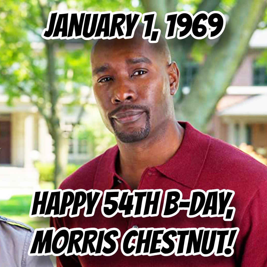 Happy New Year!!!  And, Happy 54th Morris Chestnut!!!

What\s YOUR  movie??!! 