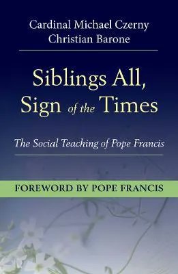 .
THEOLOGY
Siblings All, Sign of the Times: The Social Teaching of Pope Francis 
By CARDINAL MICHAEL CZERNY & CHRISTIAN BARONE 

buff.ly/3W4inoq 
#SiblingsAllSignOfTheTimes #CardinalMichaelCzerny #ChristianBarone #pbmaus #theology #socialjustice #PopeFrancis #books