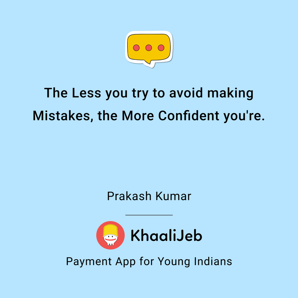 KhaaliJeb's tweet photo. The Less you try to avoid making Mistakes, the More Confident you're.
Prakash Kumar
#truefacts #quotesaboutlife #indianquotes #indianpoetry #indianstudents #khaalijeb #quotesfromkhaalijeb #avoidmistakes #moreconfidence #moreconfident #mistakesarelessons #mistakeshappen https://t.co/ShQvzG5bvE