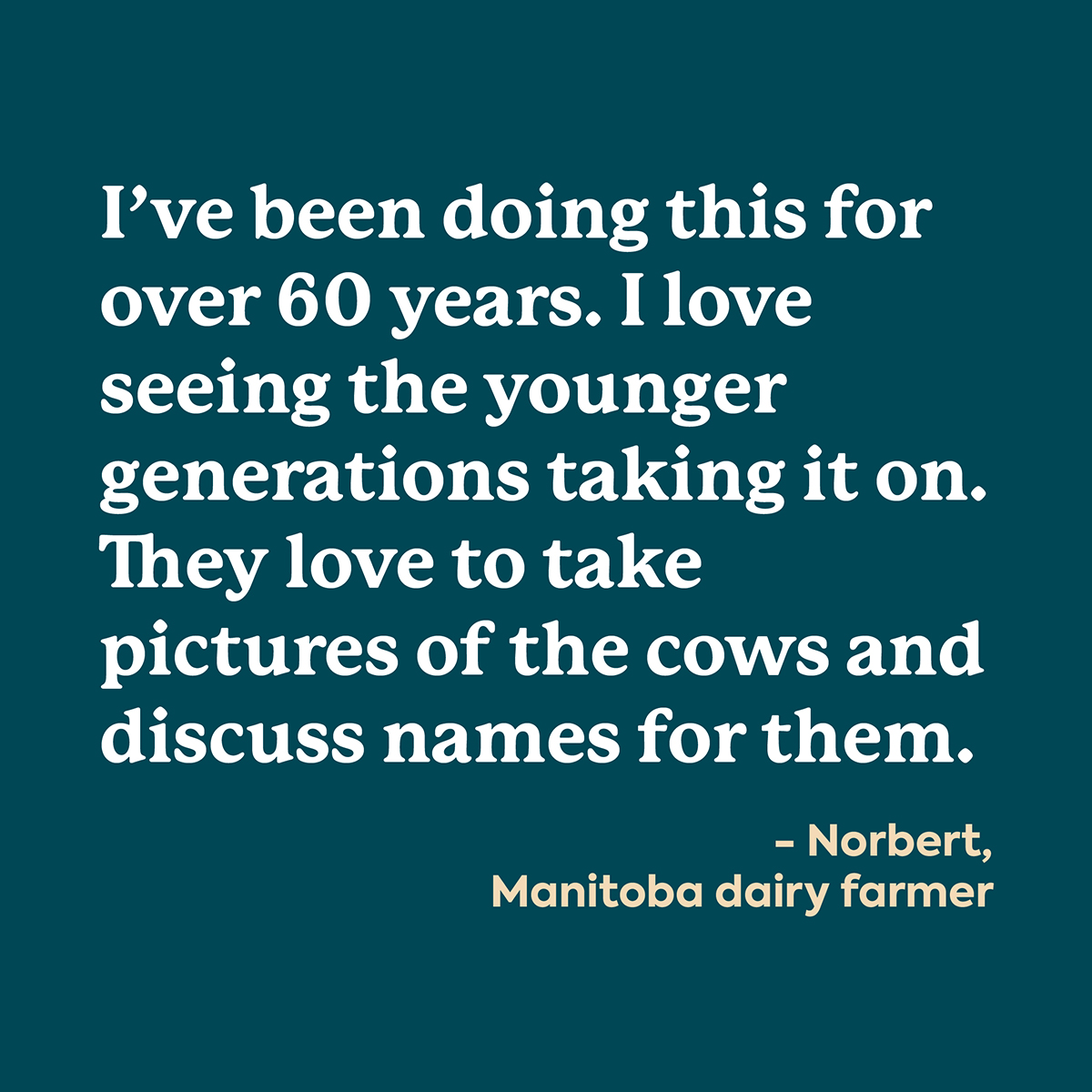 With more than 60 years of experience under his belt, Norbert’s a Manitoba dairy farmer with a real passion for the job but nothing brings him more joy than seeing the new generation follow in his footsteps. 
#AllFromAGoodPlace #AllAboutFarmers #DairyFarmingInCanada #DairyFarming