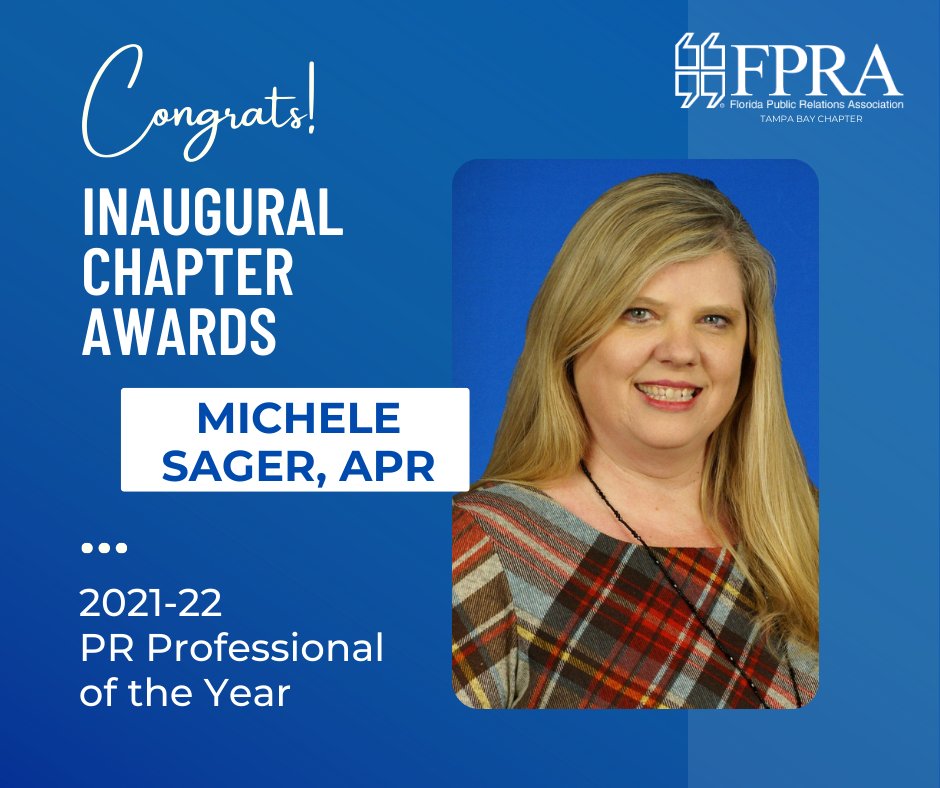 Congratulations to Michele Sager, APR, for being named Public Relations Professional of the Year by the Tampa Bay chapter. This award recognizes someone who is committed to raising the professional standard of the FPRA community and is a role model to others.