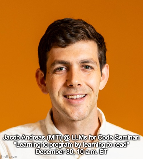 NadavTimor's tweet image. The #LLMs for Code Seminar is about to launch! bit.ly/LLMs-for-Code-…
Our first speaker is Jacob Andreas from MIT (abstract below).
Register for his talk at the link in the comments.
@jacobandreas
#AI4Code #AI4SE