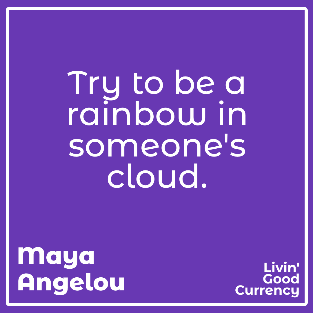 goodcurrency's tweet photo. Try to be a rainbow in someone's cloud.

#podcast #livingoodcurrency #quotes https://t.co/5Y5CEhfPTF