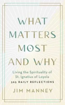 .
SPIRITUAL
What Matters Most and Why: Living the Spirituality of St. Ignatius of Loyola 365 Daily Reflections 
By JIM MANNEY 

buff.ly/3hvNt9n 
#WhatMattersMostAndWhy #JimManney #pbmaus #paulinebooksaustralia #IgnatiusofLoyola #365dailyreflections #work #relationships