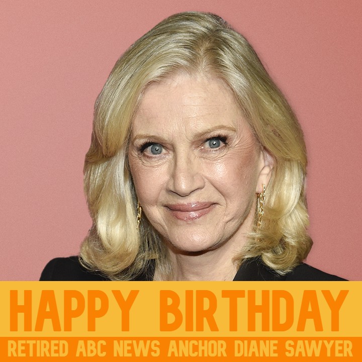  HAPPY BIRTHDAY! Retired ABC News anchor Diane Sawyer turns 77 today. 