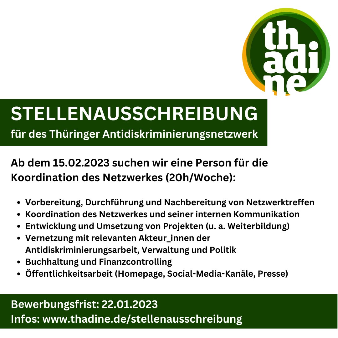 Das Thüringer Antidiskriminierungsnetzwerk (<a href="/thadine_thr/">thadine</a>) sucht ab dem 15.02.2023 eine Person für die Koordination des Netzwerkes (20h/Woche).

Bewerbungsfrist: 22.01.2023
Infos: thadine.de/stellenausschr…