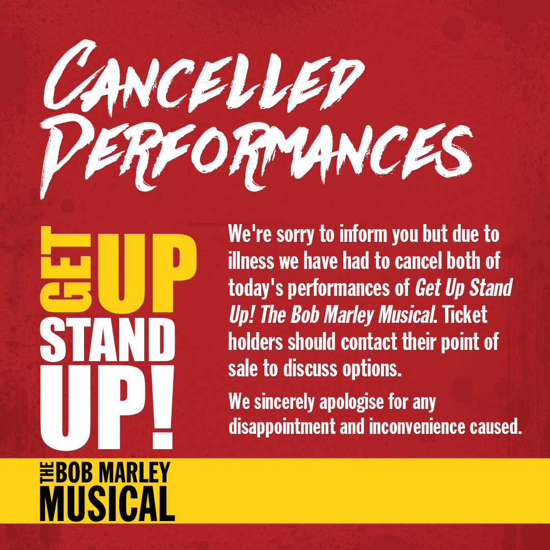 Cancelled Performances. We're sorry to inform you but due to illness we have had to cancel both of today's performances. Ticket holders should contact their point of sale to discuss options. We sincerely apologies for any disappointment and inconvenience caused.