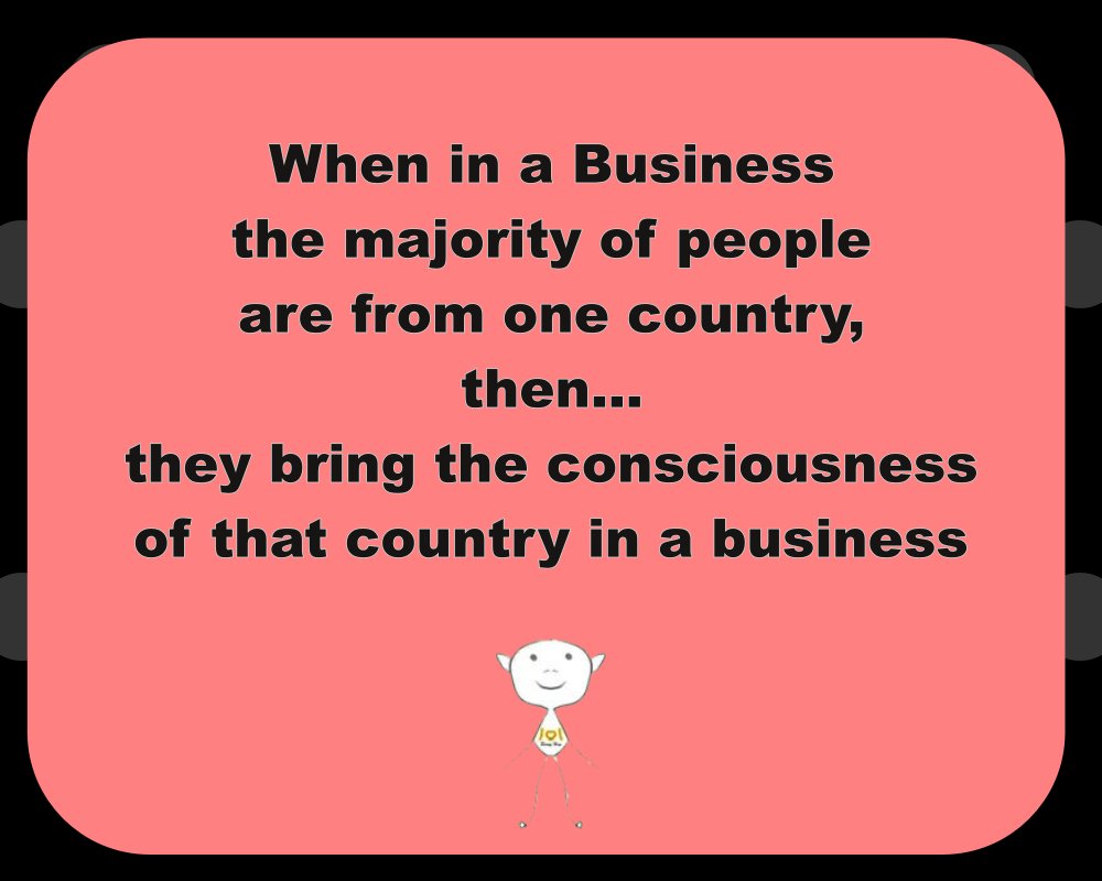 bessy_hsn's tweet photo. When in a Business the majority of people are from one country, then they bring the consciousness of that country in a business 
#businessconsciousness #countryconsciousness #businessandpeople #businessintelligence #businesspsychology #bessyhsn https://t.co/zKg2vigQZo