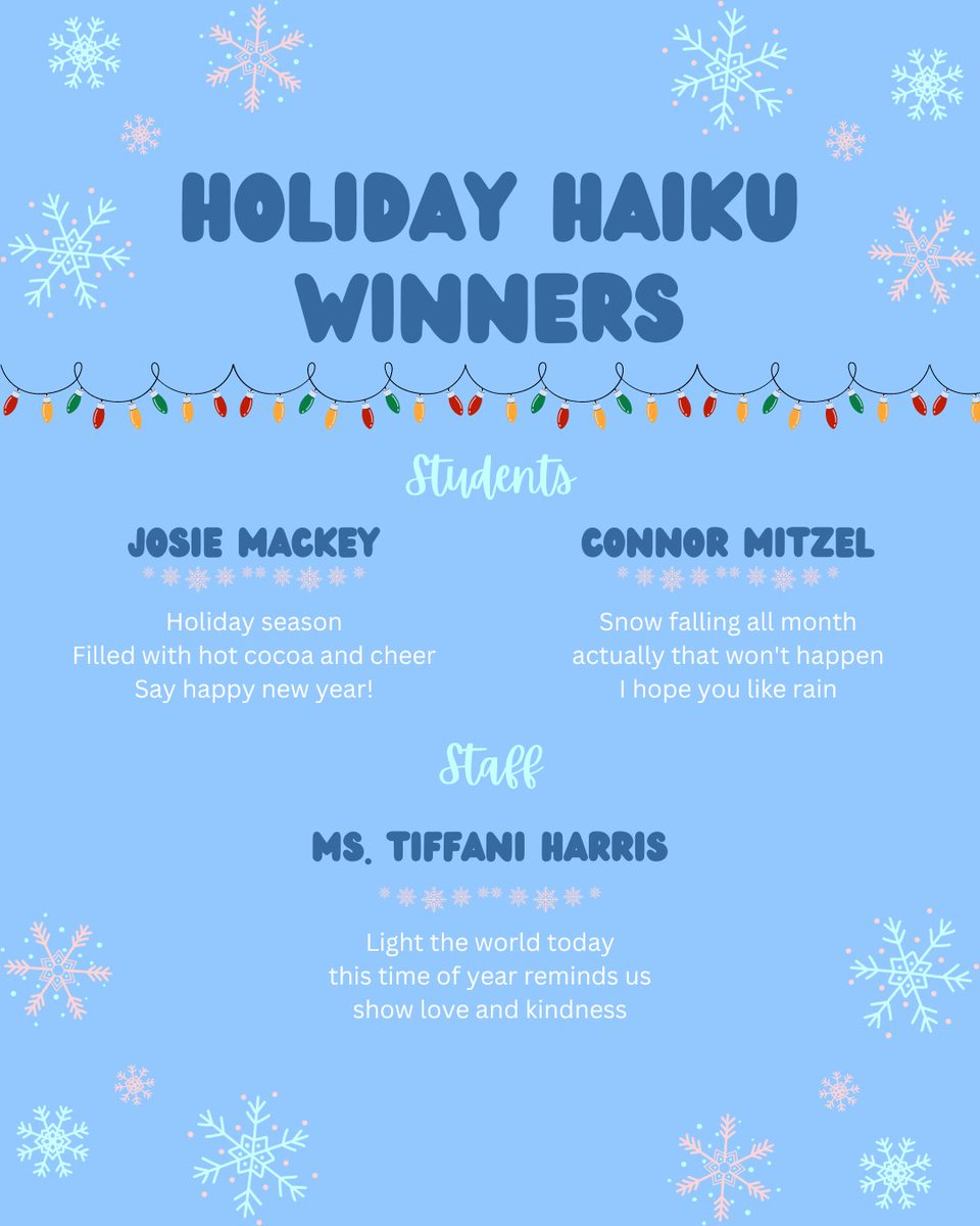 The winners are in!! Congrats to Josie Mackey (11th), Connor Mitzel (11th), and Ms. Harris. Thank you to everyone who participated in our annual holiday haiku challenge. Read these haikus to start your winter break out on the right foot❄ Have a great break and happy holidays!!
