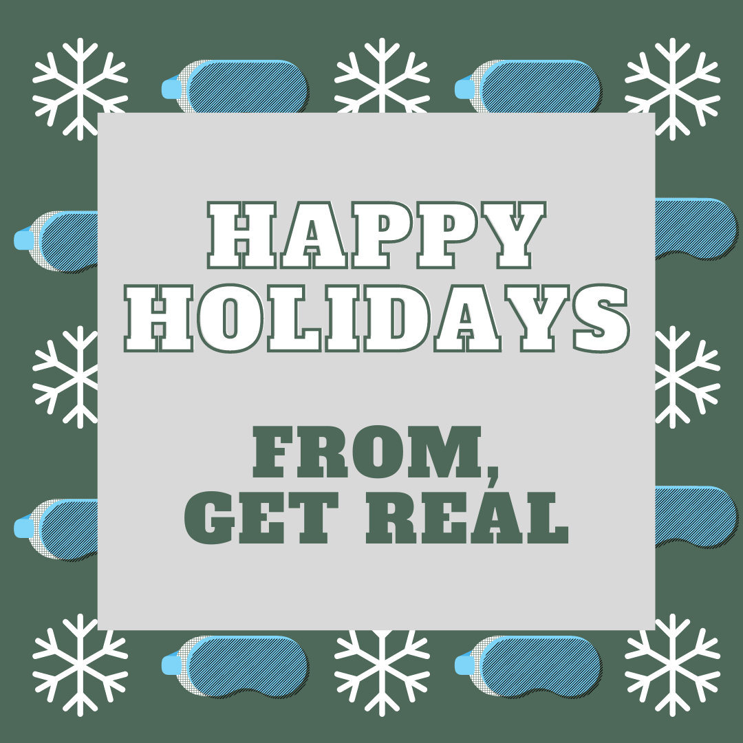 Happy Holidays from your friends at Get Real ❄️