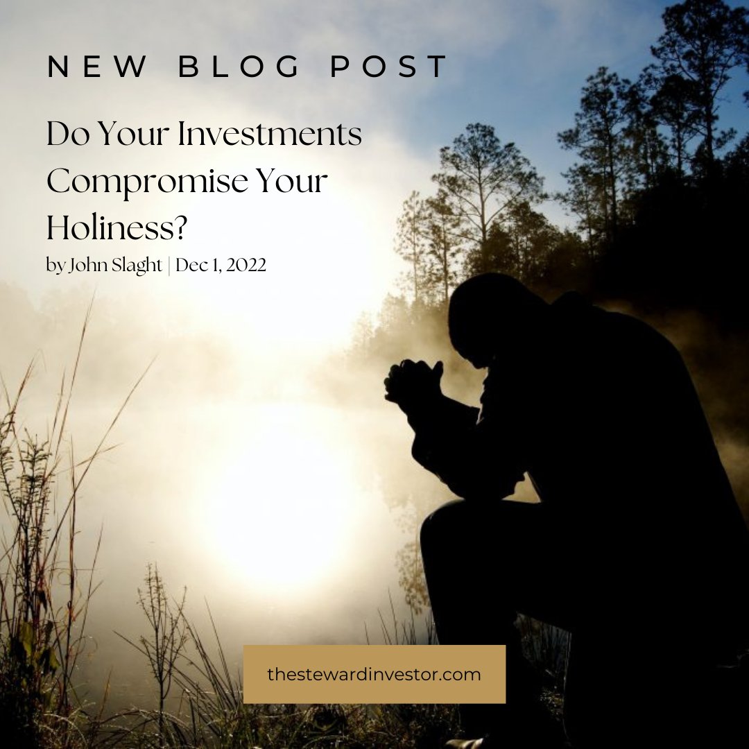 "Do Your Investments Compromise Your Holiness?"
Check out this new blog on The Steward Investor by John Slaght!