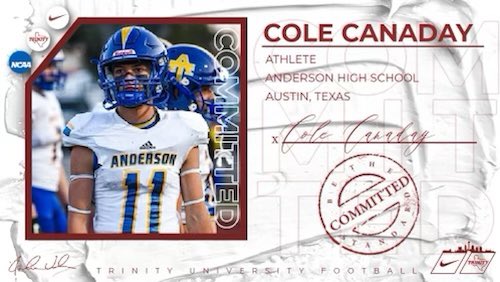 Cole Canaday (@canadaycole) on Twitter photo I am beyond excited to announce that I will be furthering my academic and athletic interests at Trinity University! I’m so grateful for this opportunity and I’m ready to get to work! <a href="/TUFootballTX/">Trinity University Football</a> <a href="/JerhemeUrban83/">Jerheme Urban</a> <a href="/CoachGezella/">Coach Gezella</a>. <a href="/d_hatcher80/">Coach Hatcher</a> <a href="/Coach_Maldy/">Coach Maldonado</a> <a href="/RecruitsCenTex/">Coach Jimmy Andrews</a> I am beyond excited to announce that I will be furthering my academic and athletic interests at Trinity University! I’m so grateful for this opportunity and I’m ready to get to work! <a href="/TUFootballTX/">Trinity University Football</a> <a href="/JerhemeUrban83/">Jerheme Urban</a> <a href="/CoachGezella/">Coach Gezella</a>. <a href="/d_hatcher80/">Coach Hatcher</a> <a href="/Coach_Maldy/">Coach Maldonado</a> <a href="/RecruitsCenTex/">Coach Jimmy Andrews</a>