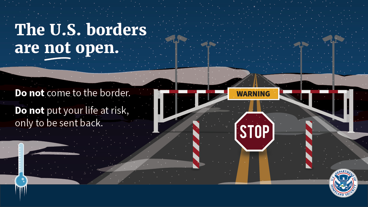 The U.S. borders are NOT open.  
Severe weather will force temperatures to dangerously low levels this week.  
This is a dangerous situation. Do not put your life at risk.