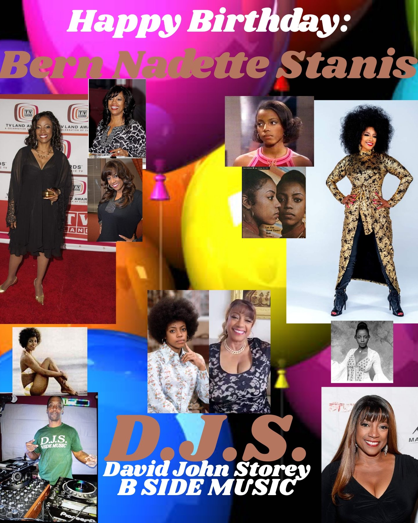 I(D.J.S.)\"B SIDE\" taking time to say Happy Birthday to Actress: \"BERN NADETTE STANIS\"!!!! 